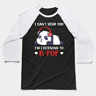 I Can't Hear you I'm listening to K pop Baseball T-Shirt